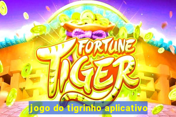 jogo do tigrinho aplicativo